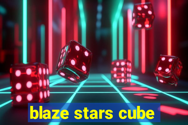 blaze stars cube