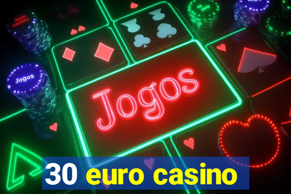 30 euro casino