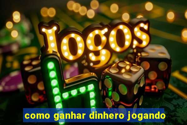 como ganhar dinhero jogando