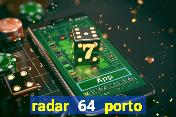 radar 64 porto seguro hoje