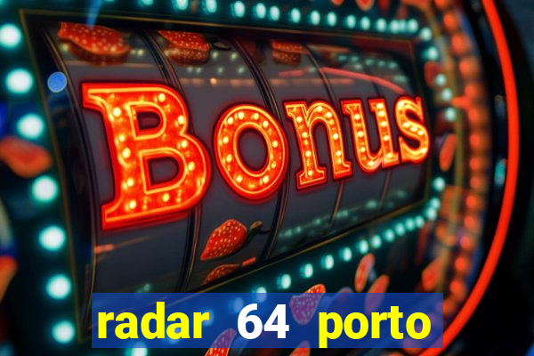 radar 64 porto seguro hoje