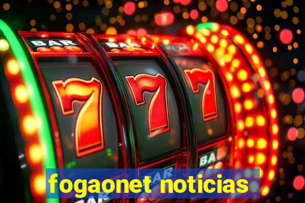 fogaonet noticias