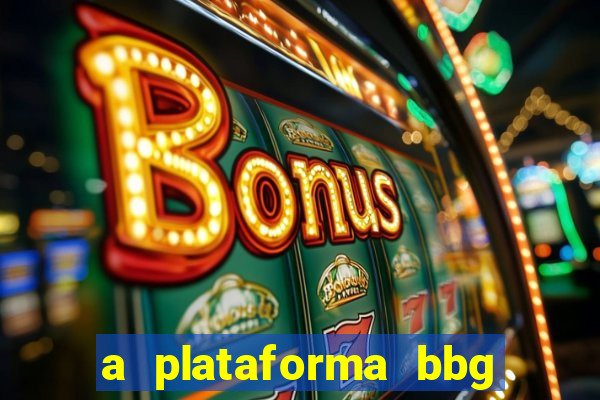 a plataforma bbg bet é confiável