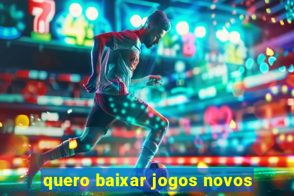 quero baixar jogos novos