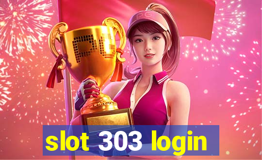 slot 303 login