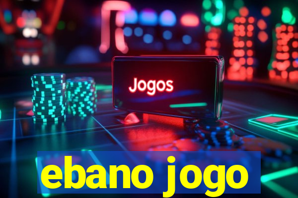 ebano jogo