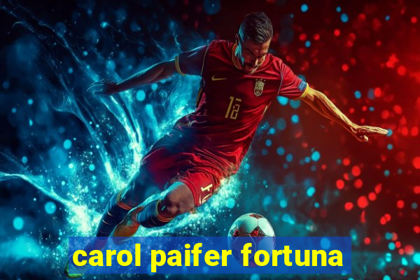 carol paifer fortuna