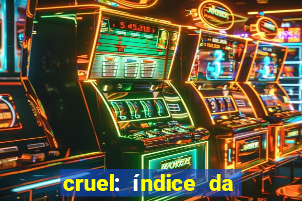 cruel: índice da maldade pdf cruel livro pdf