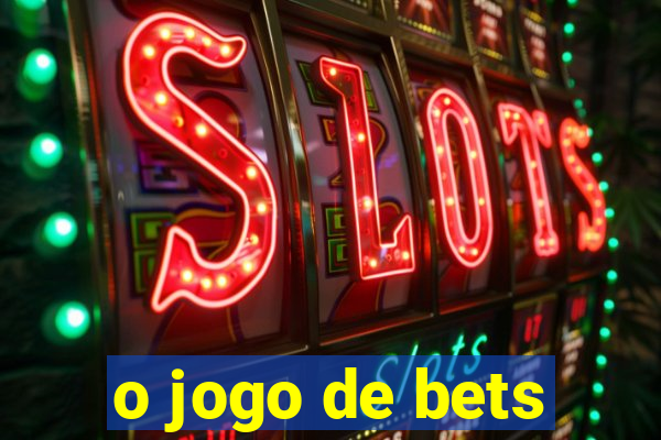 o jogo de bets