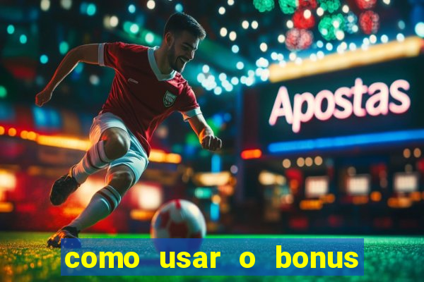 como usar o bonus da estrela bet