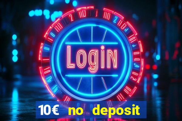 10€ no deposit bonus casino