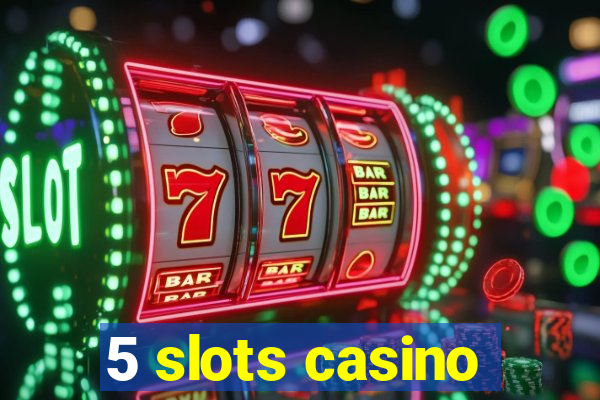 5 slots casino