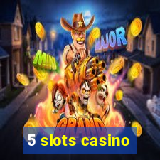 5 slots casino