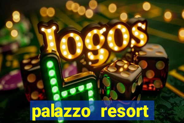 palazzo resort hotel and casino