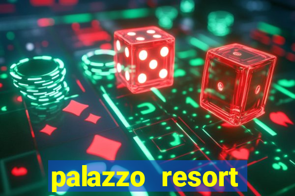 palazzo resort hotel and casino