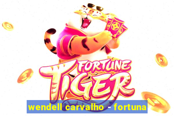 wendell carvalho - fortuna