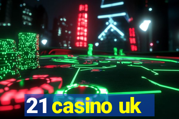 21 casino uk