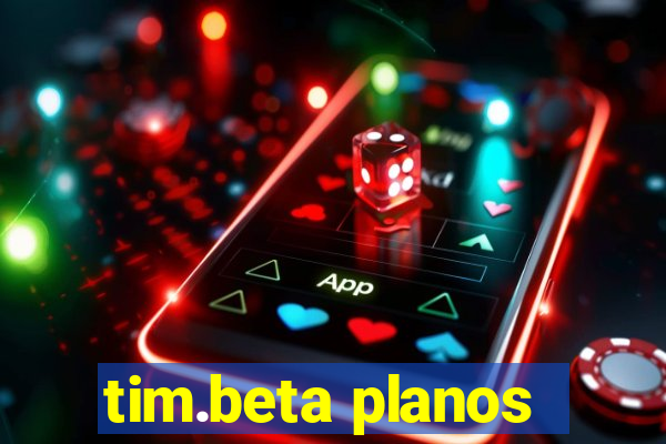 tim.beta planos