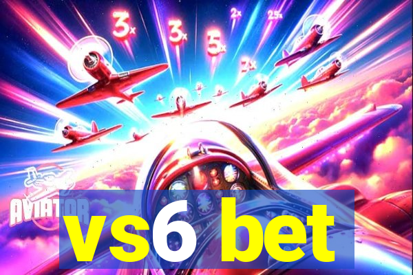 vs6 bet