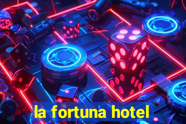 la fortuna hotel