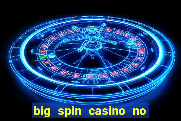 big spin casino no deposit bonuses