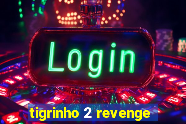 tigrinho 2 revenge