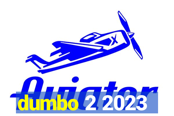 dumbo 2 2023