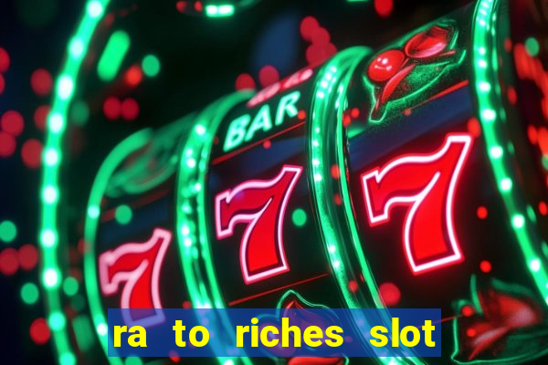 ra to riches slot free play