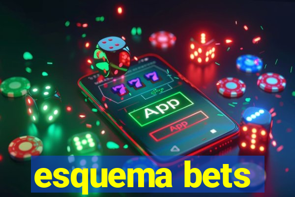 esquema bets