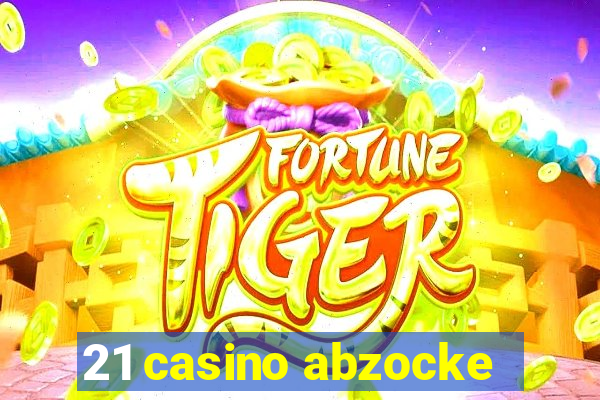 21 casino abzocke