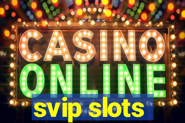 svip slots