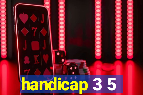 handicap 3 5