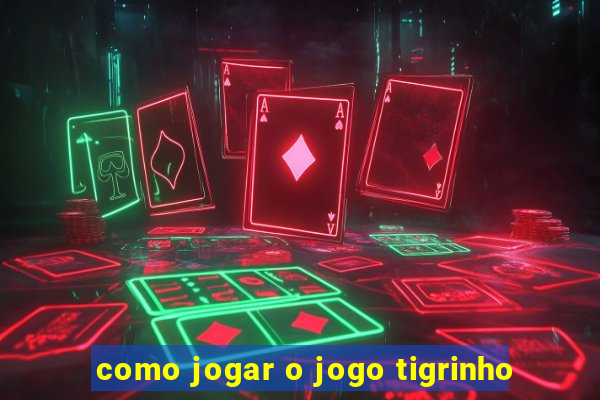 como jogar o jogo tigrinho