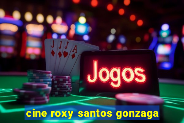 cine roxy santos gonzaga