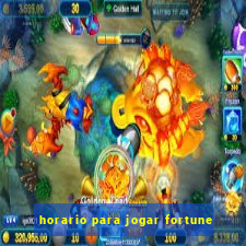 horario para jogar fortune