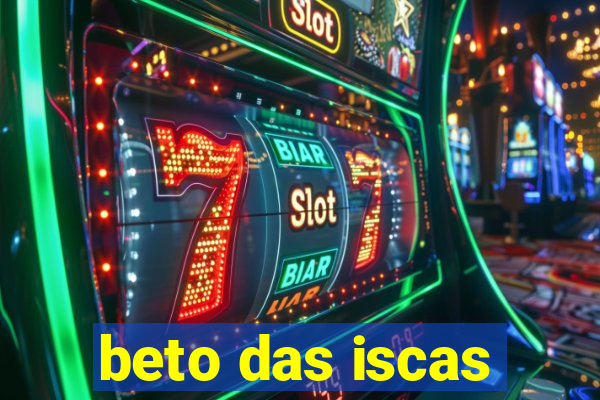 beto das iscas