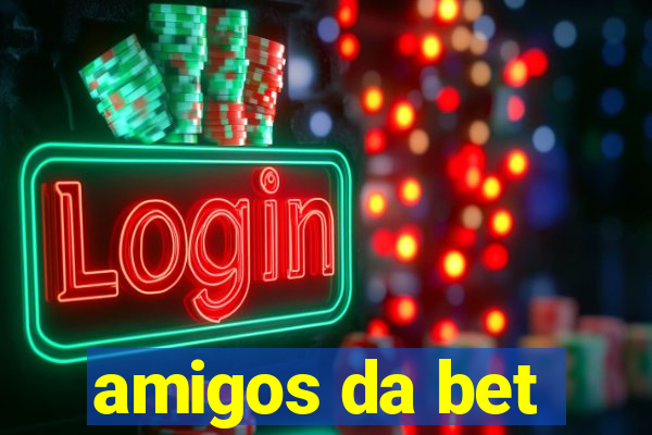 amigos da bet