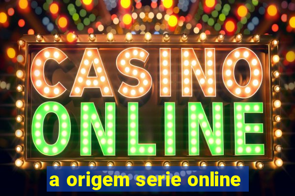 a origem serie online