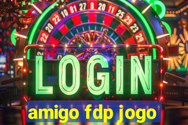 amigo fdp jogo