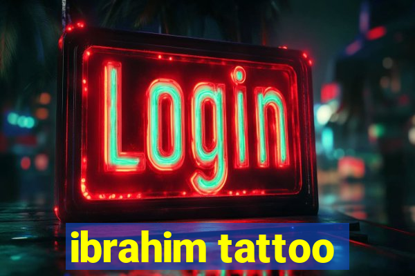 ibrahim tattoo