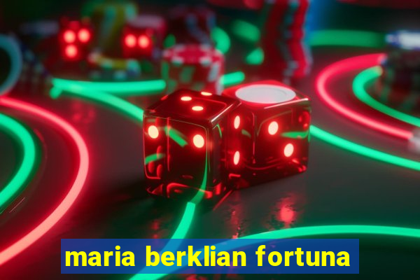 maria berklian fortuna