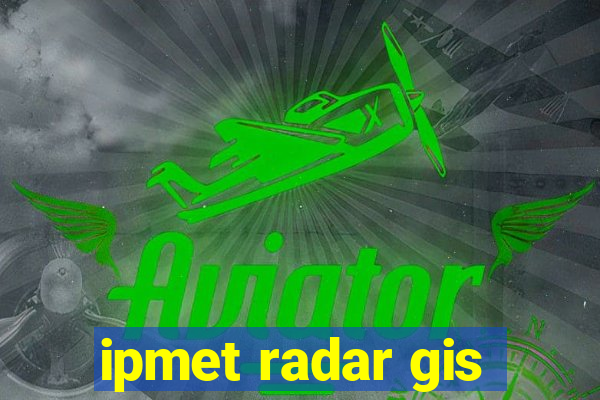 ipmet radar gis