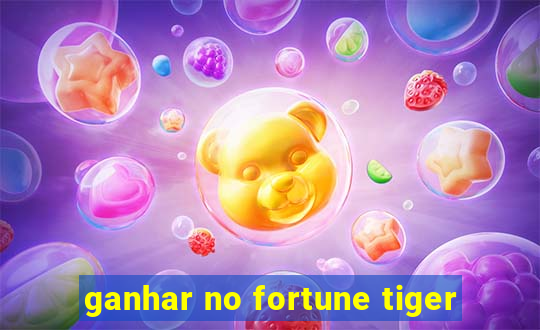 ganhar no fortune tiger