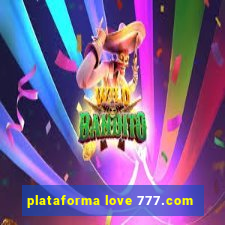 plataforma love 777.com