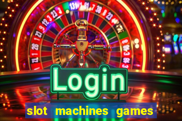 slot machines games for free