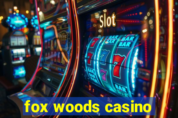 fox woods casino