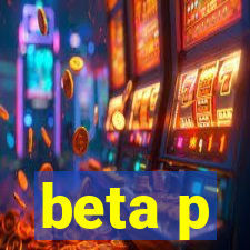 beta p