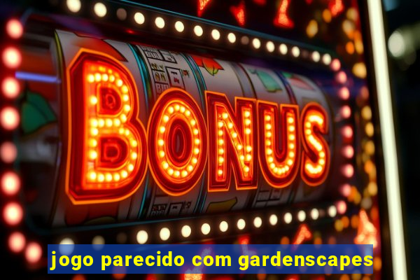 jogo parecido com gardenscapes