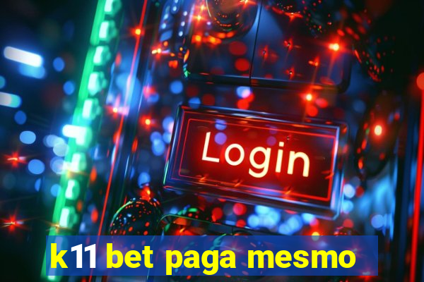 k11 bet paga mesmo