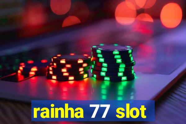 rainha 77 slot